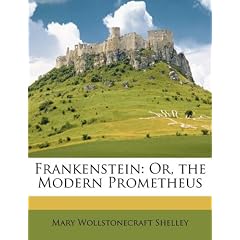 Frankenstein: Or, the Modern Prometheus
