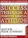 Success Through A Positive Mental Attitude by Napoleon Hill and W. Clement Stone | Quickie Book Summary