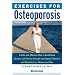 Exercises for Osteoporosis, Third Edition: A Safe and Effective Way to Build Bone Density and Muscle Strength and Improve Posture and Flexibility