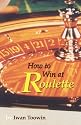 How to Win at Roulette