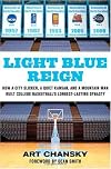 Light Blue Reign: How a City Slicker, a Quiet Kansan, and a Mountain Man Built College Basketball's Longest-Lasting Dynasty