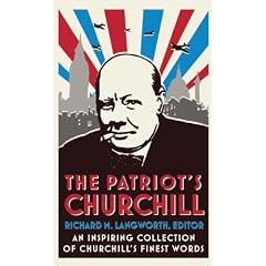 The Patriot's Churchill: An inspiring collection of Churchill's finest words