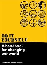 Do It Yourself: A Handbook for Changing Our World