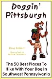 Doggin' Pittsburgh: The 50 Best Places to Hike With Your Dog in Southwestern Pennsylvania