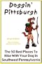 Doggin' Pittsburgh - The 50 Best Places To Hike With Your Dog In Southwestern Pennsylvania
