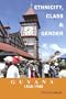 Guyana 1838-1985: Ethnicity, Class and Gender