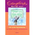 Evangelisch - Was ist das?: Eine kleine Kirchenkunde