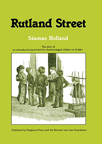 Rutland Street: The Story of an Educational Experiment for Disadvantaged Children in Dublin (Publications of the Bernard van Leer Foundation)