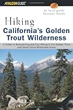 Search : Hiking California's Golden Trout Wilderness: A Guide to Backpacking and Day Hiking in the Golden Trout and South Sierra Wilderness Areas (Regional Hiking Series)