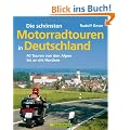 Die sch. Motorradtouren in Deutschland: 40 Touren von den Alpen bis an die Nordsee