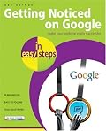 Getting Noticed on Google in Easy Steps (In Easy Steps)