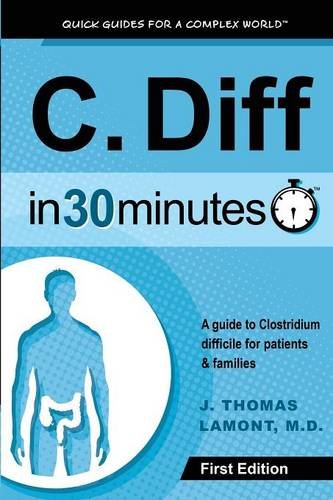 c diff in 30 minutes a guide to clostridium difficile for patients and families