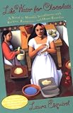 Like Water for Chocolate: A Novel in Monthly Installments with Recipes, Romances, and Home Remedies