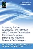 Increasing student engagement and retention using classroom technologies : classroom response systems and mediated discourse technologies