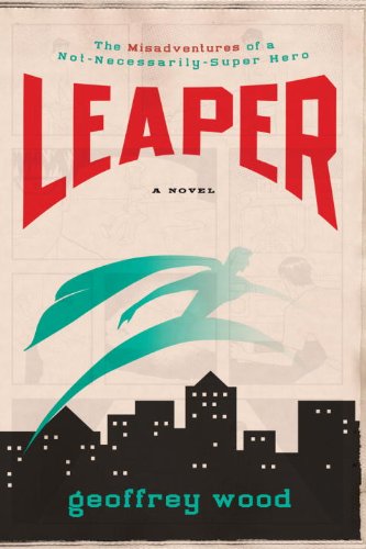 Leaper: The Misadventures of a Not-Necessarily-Super Hero
