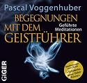 Begegnungen mit dem Geistf&uuml;hrer - Gef&uuml;hrte Meditationen