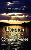 Wisdom is the Answer-Common Sense is the Way

Amazon.Com Rank: # 2,953,619

Click here to learn more or buy it now!