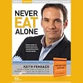 Never Eat Alone (Unabridged)
