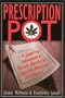 Prescription Pot: A Leading Advocate's Heroic Battle to Legalize Medical Marijuana