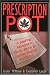 Prescription Pot: A Leading Advocate's Heroic Battle to Legalize Medical Marijuana
