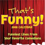 That?s Funny! 2008 Calendar: Funniest Lines from Your Favorite Comedians