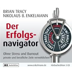 Der Erfolgsnavigator: Ohne Stress und Burnout private und berufliche Ziele verwirklichen