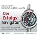 Der Erfolgsnavigator: Ohne Stress und Burnout private und berufliche Ziele verwirklichen