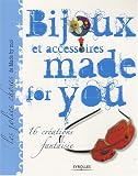 Bijoux et accessoires made for you : 16 cr�ations fantaisie