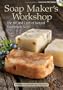 Soap Maker's Workshop: The Art and Craft of Natural Homemade Soap