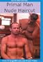 Primal Man Nude Haircut