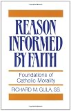 Buy : Reason Informed by Faith: Foundations of Catholic Morality