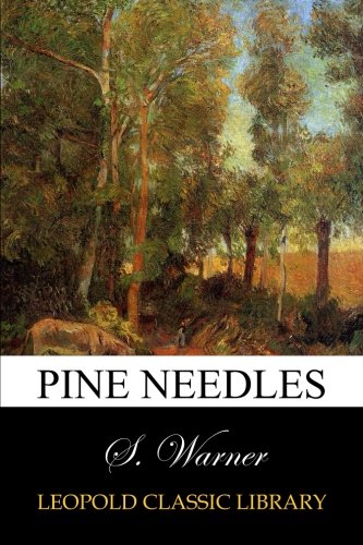 Pine Needles, by S. Warner Pine Needles, by S. Warner