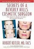 Secrets of a Beverly Hills Cosmetic Surgeon: The Expert s Guide to Safe, Successful Surgery