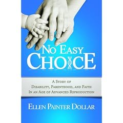 No Easy Choice: A Story of Disability, Parenthood, and Faith in an Age of Advanced... by Ellen Painter Dollar