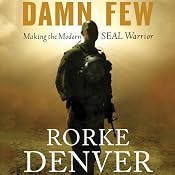 Damn Few: Making the Modern SEAL Warrior | [Rorke Denver]