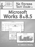 No Stress Tech Guide to Microsoft Works 8 & 8.5