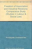 Freedom of association and industrial relations : a comparative study