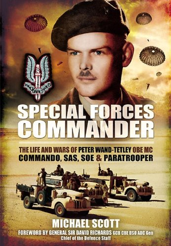 Special Forces Commander: The Life and Wars of Peter Wand-Tetley MC Commando, SAS, SOE and Paratrooper