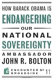 How Barack Obama is Endangering our National Sovereignty (Encounter Broadsides)