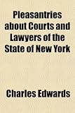 Pleasantries About Courts and Lawyers of the State of New York