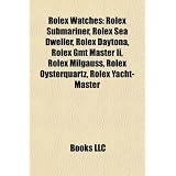 Rolex Watches: Rolex Submariner, Rolex Sea Dweller, Rolex Daytona, Rolex Gmt Master Ii, Rolex Milgauss, Rolex Oysterquartz, Rolex Yacht-Master