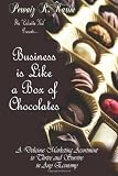 Business is Like a Box of Chocolates: How to be the Cream Amongst the Nuts! A Delicious Marketing Assortment to Thrive and Survive in any Economy! (Volume 1)