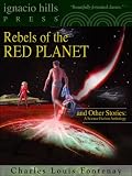 Rebels of the Red Planet: A Science Fiction Anthology (Three Books in One Volume)
