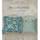 the pillow book over 25 simple to sew patterns for every room and every mood