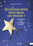 Qu'allons-nous faire dans ces �toiles ? : De l'�thique dans la conqu�te spatiale