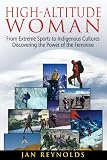 High-Altitude Woman: From Extreme Sports to Indigenous Cultures—Discovering the Power of the Feminine