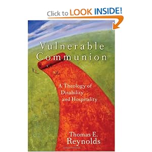 Vulnerable Communion: A Theology of Disability and Hospitality by Thomas E. Reynolds