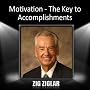 Motivation-The Key to Accomplishments <a href="http://www.amazon.fr/Motivation-The-Key-to-Accomplishments/dp/artist-redirect/B00B3E9LGG">Zig Ziglar</a><span class="byLinePipe"> | </span><span class="byLinePipe">Format�:</span> T�l�chargement MP3