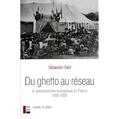 Du ghetto au r�seau : Le protestantisme �vang�lique en France (1800-2005)