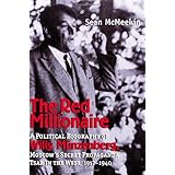 The Red Millionaire: A Political Biography of Willy Münzenberg, Moscow's Secret Propaganda Tsar in the West, 1917-1940